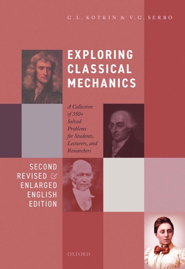 EXPLORING CLASSICAL MECHANICS: A Collection of 350+ Solved Problems for Students, Lecturers, and Researchers - Second Revised and Enlarged English Edition