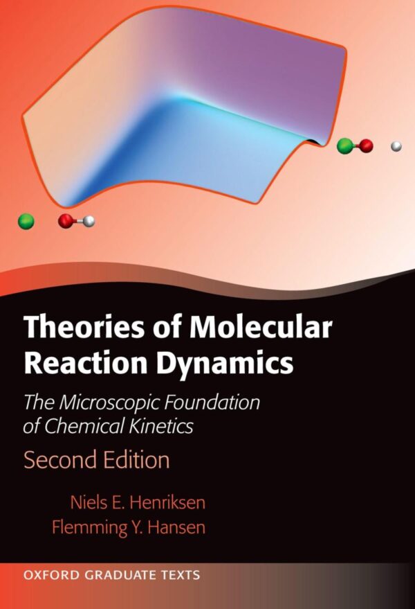 Theories of Molecular Reaction Dynamics: The Microscopic Foundation of Chemical Kinetics, Second Edition (Oxford Graduate Texts)