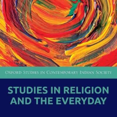Studies in Religion and the Everyday (Oxford Studies in Contemporary Indian Society)