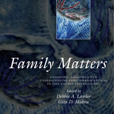 Family matters: Designing, analysing and understanding family based studies in life course epidemiology (Life Course Approach to Adult Health)