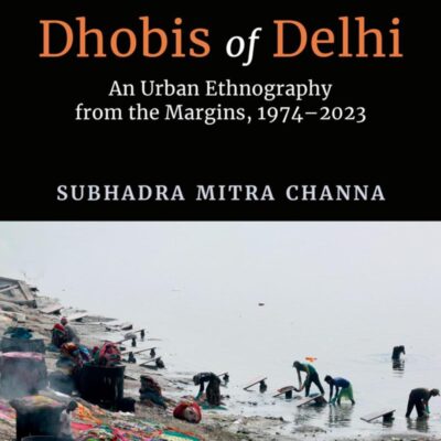 DHOBIS OF DELHI: AN URBAN ETHNOGRAPHY FROM THE MARGINS