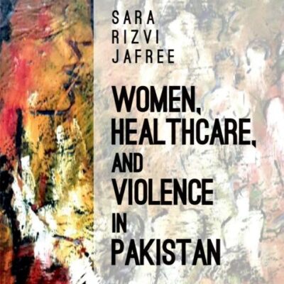 WOMEN, HEALTHCARE, AND VIOLENCE IN PAKISTAN C
