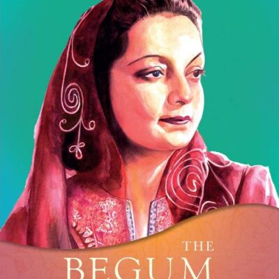 The Begum: A Portrait of Ra’ana Liaquat Ali Khan, Pakistan’s Pioneering First Lady