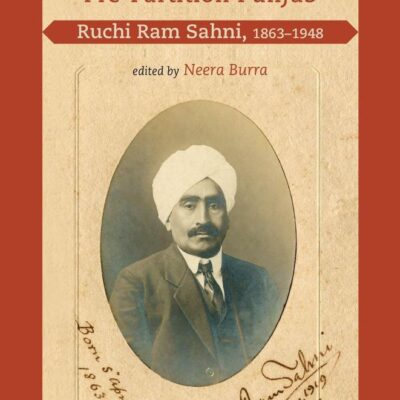 MEMOIR OF PRE-PARTITION PUNJAB: RUCHI RAM SAHNI, 1863–1948