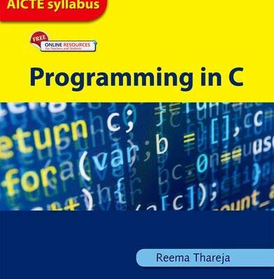 PROGRAMMING IN C : AS PER THE LATEST AICTE SYLLABUS