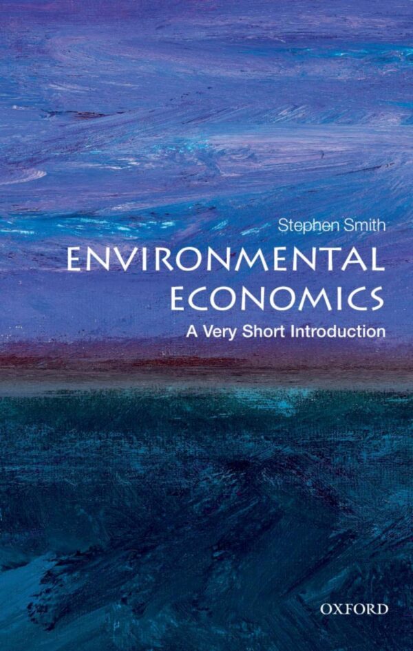 Environmental Economics: A Very Short Introduction: 284 (Very Short Introductions)