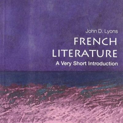 FRENCH LITERATURE: A VERY SHORT INTRODUCTION: PB