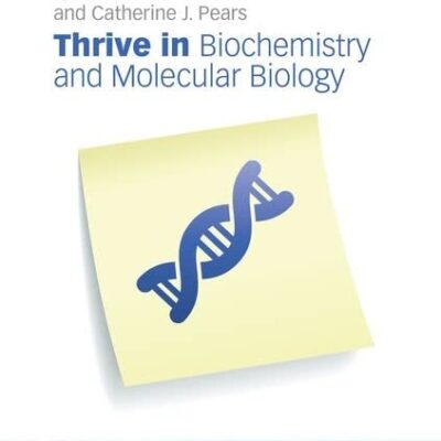 THRIVE IN BIOCHEMISTRY AND MOLECULAR BIOLOGY (THRIVE IN BIOSCIENCE REVISION GUIDES)