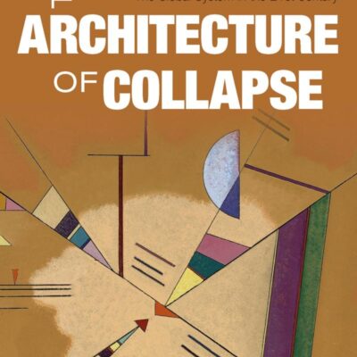 ARCHITECTURE OF COLLAPSE: THE GLOBAL SYSTEM IN THE 21ST CENTURY