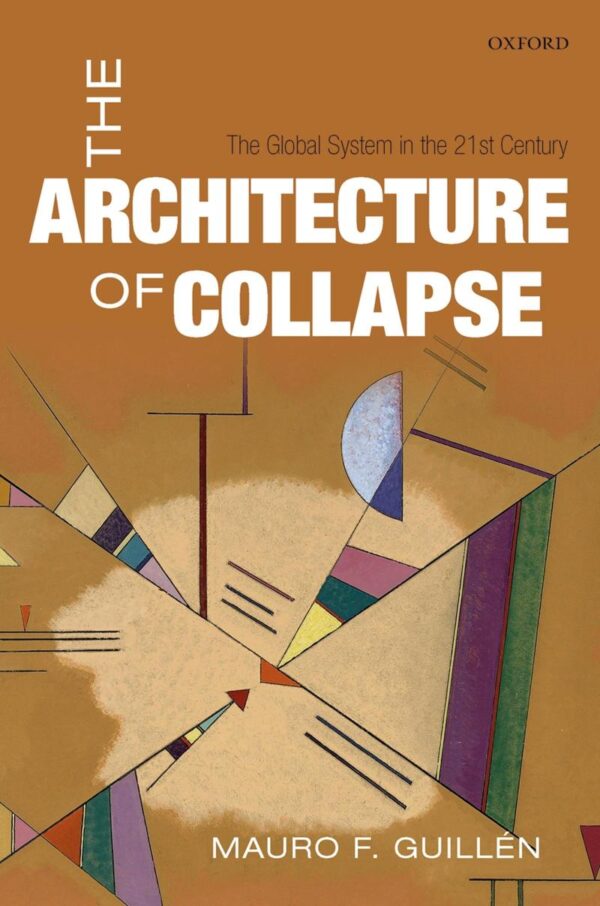 ARCHITECTURE OF COLLAPSE: THE GLOBAL SYSTEM IN THE 21ST CENTURY