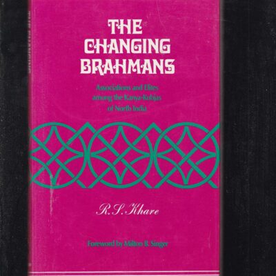 Changing Brahmans: Associations and Elites Among the Kanya-Kubjas of North India