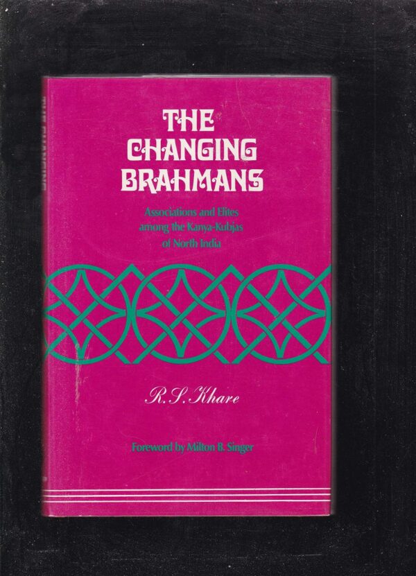 Changing Brahmans: Associations and Elites Among the Kanya-Kubjas of North India
