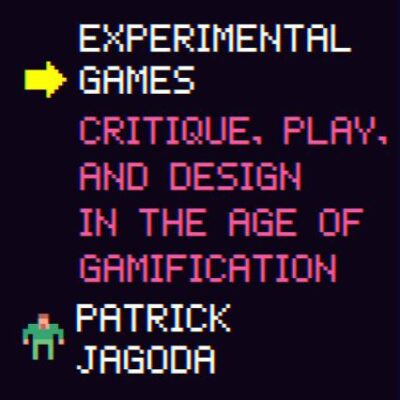 EXPERIMENTAL GAMES: CRITIQUE, PLAY, AND DESIGN IN THE AGE OF GAMIFICATION