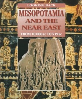Looking Back Mesopotamia and the Near East: From 10,000 BC to 539 BC (Looking Back S.)