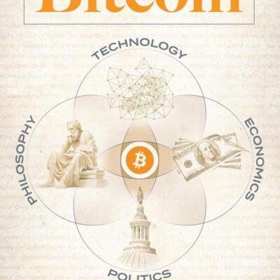 Principles of Bitcoin: Technology, Economics, Politics, and Philosophy