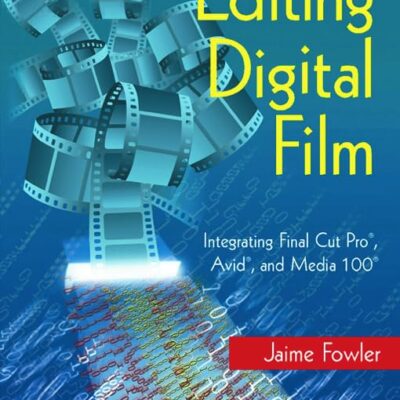 EDITING DIGITAL FILM : INTEGRATING FINAL CUR PRO