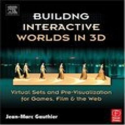 Building Interactive Worlds in 3D: Virtual Sets and Pre-Visualization for Games, Film & the Web