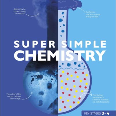 Super Simple Chemistry: The ultimate bitesize study guide | Learn about Atoms, reactions, periodic table & more| Clear diagrams & easy explanations for quick learning