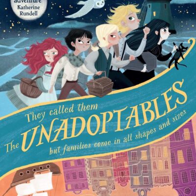 The Unadoptables: Five fantastic children on the adventure of a lifetime