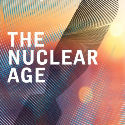 The Nuclear Age: An Epic Race for Arms, Power and Survival