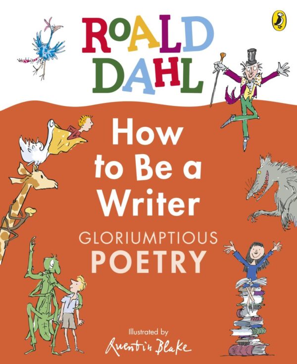 Roald Dahl How to Be a Writer: Gloriumptious Poetry: A wondercrump creative writing activity book for 7-11 year olds