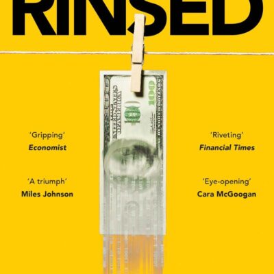 Rinsed: From Cartels to Crypto: How the Tech Industry Washes Money for the World's Deadliest Crooks