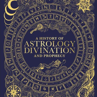 A History of Astrology, Divination and Prophecy (Esoteric Histories)