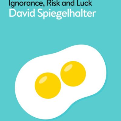 The Art of Uncertainty: How to Navigate Chance, Ignorance, Risk and Luck