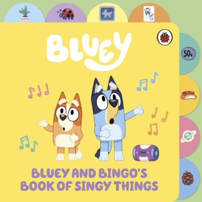 Bluey: Bluey and Bingo’s Book of Singy Things: Tabbed Board Book