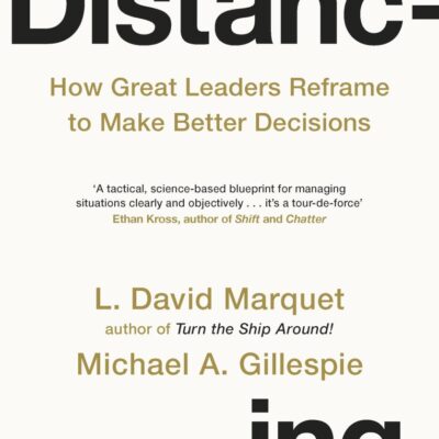 Distancing: How Great Leaders Reframe to Make Better Decisions