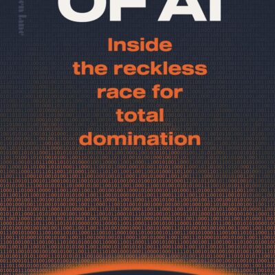 Empire of AI: Inside the reckless race for total domination