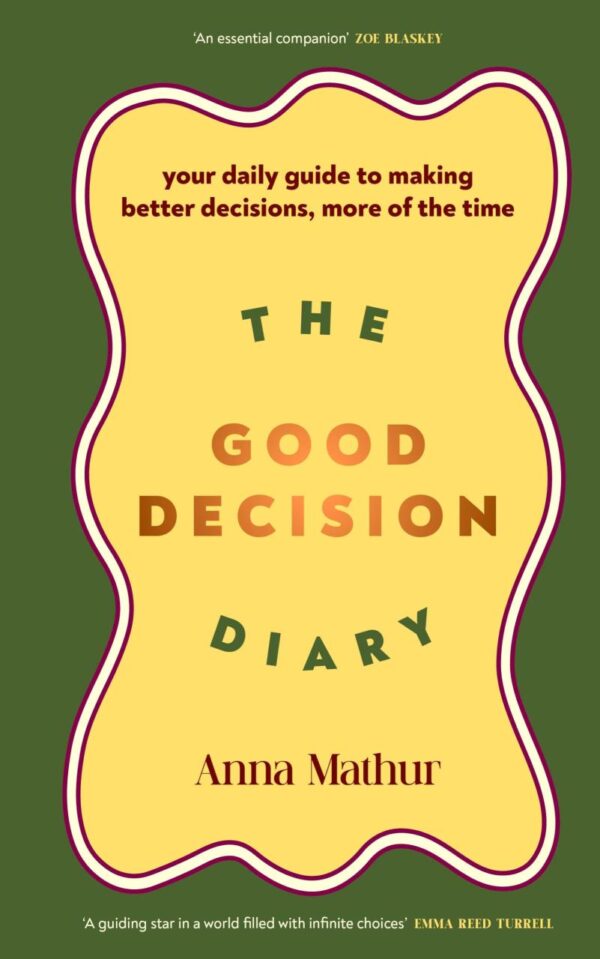 The Good Decision Diary: Your daily guide to making better decisions, more of the time