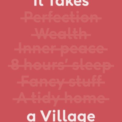 It Takes a Village: And Other Essential Truths for New Mothers