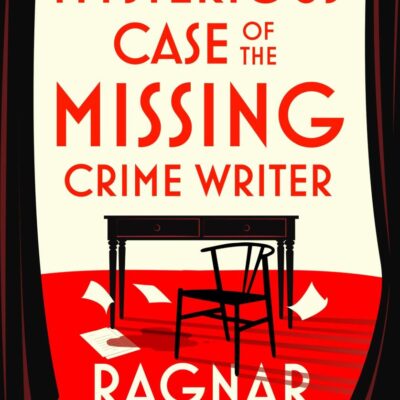 The Mysterious Case of the Missing Crime Writer: An unputdownable Scandi noir from Sunday Times bestseller Ragnar Jónasson