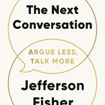 The Next Conversation: Argue Less, Talk More