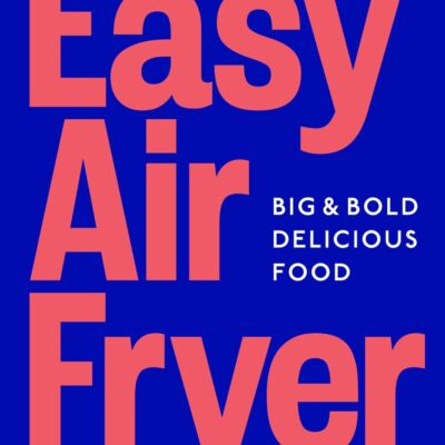 Easy Air Fryer: Big & Bold Delicious Food ― Fast, Tasty, and Simple Air Fryer Meals for Every Occasion