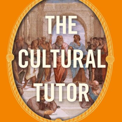 The Cultural Tutor: Forty-nine Lessons You Wish You’d Learned at School