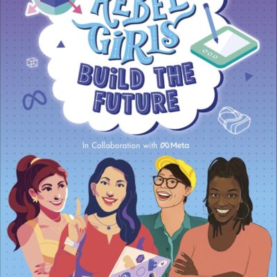 Rebel Girls Build the Future: Terrific Tales From The Metaverse
