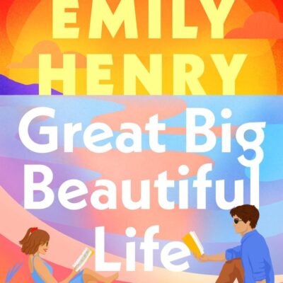 Great Big Beautiful Life: A gripping tale of literary rivals, a secluded island & long-buried family secrets—by Sunday Times bestseller and TikTok sensation Emily Henry