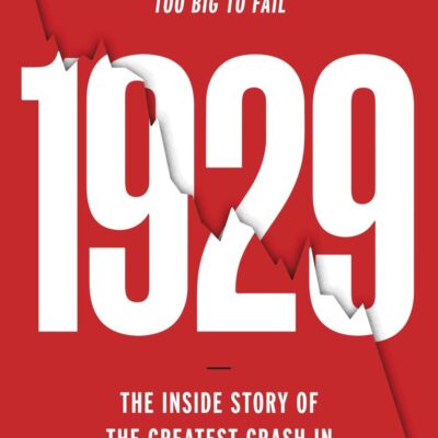 1929: Inside the Greatest Crash in Wall Street History--And How It Shattered a Nation: The Inside Story of the Greatest Crash in Wall Street History