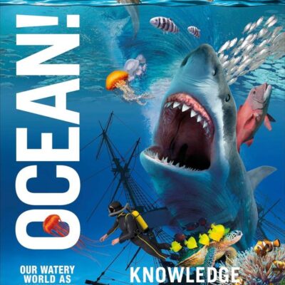 Knowledge Encyclopedia Ocean! Our Watery World As You've Never Seen Before