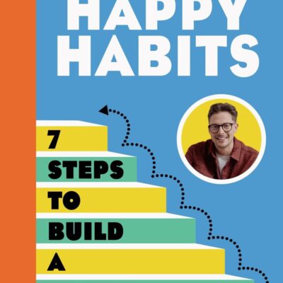 Happy Habits: 7 Steps to Build a Happy Life