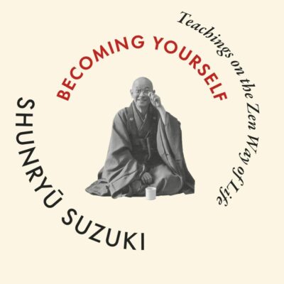 Becoming Yourself: Teachings on the Zen Way of Life