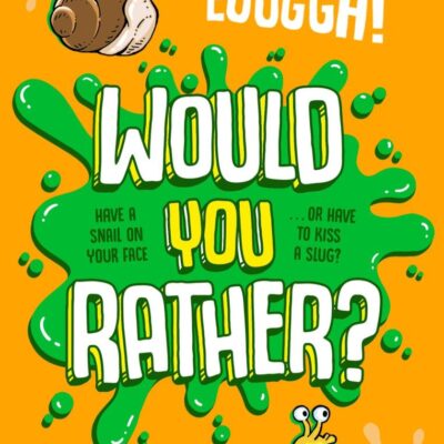 Would You Rather?: Disgusting dilemmas that’ll make you go, euughhh!