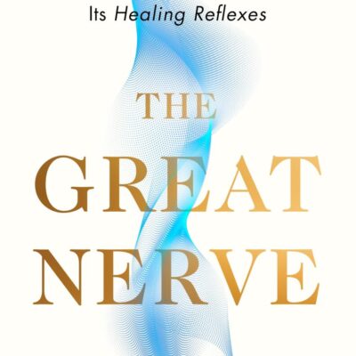 The Great Nerve: The New Science of the Vagus Nerve and How to Harness Its Healing Reflexes