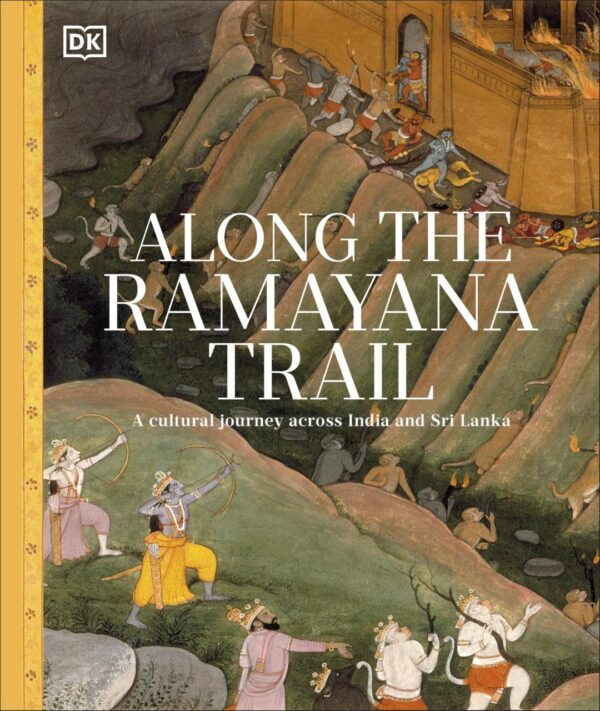 Along The Ramayana Trail: A Cultural Journey Across India and Sri Lanka | Discover the Epic’s Sacred Sites | A Mythological and Historical Guide to Ramayana Landmarks, Legends & Living Heritage