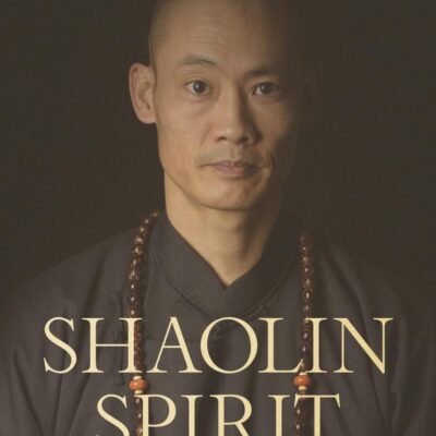 Shaolin Spirit: The Way to Self-Mastery