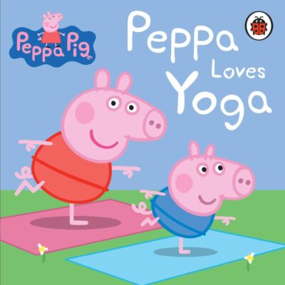 Peppa Pig: Peppa Loves Yoga | A Fun and Interactive Yoga Book for Kids | Learn Simple Yoga Poses, Stretches and Mindfulness | Ages 2+