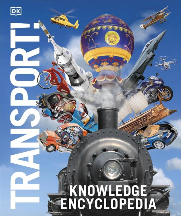 Knowledge Encyclopedia: Transport! | Kids' Ultimate Illustrated Guide to Cars, Planes, Trains, Ships and Spacecraft and STEM Fun Facts