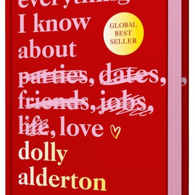 Everything I Know About Love | Special Hardback Collector’s Edition with Sprayed Edges and Beautiful Endpapers | The International Bestseller on Love, Friendship and Life’s Lessons